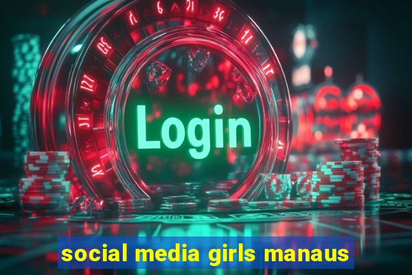 social media girls manaus